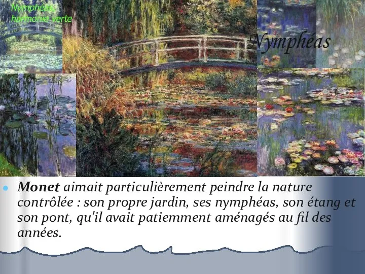 Nymphéas Monet aimait particulièrement peindre la nature contrôlée : son propre