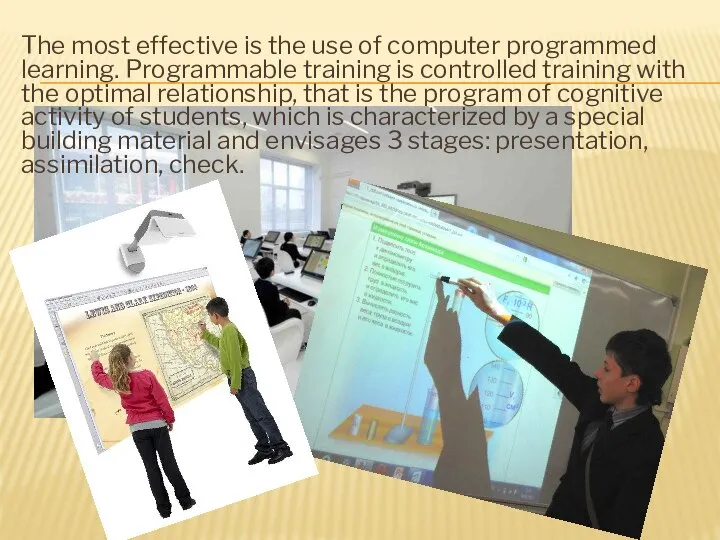 The most effective is the use of computer programmed learning. Programmable