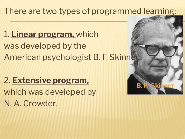 There are two types of programmed learning: 1. Linear program, which