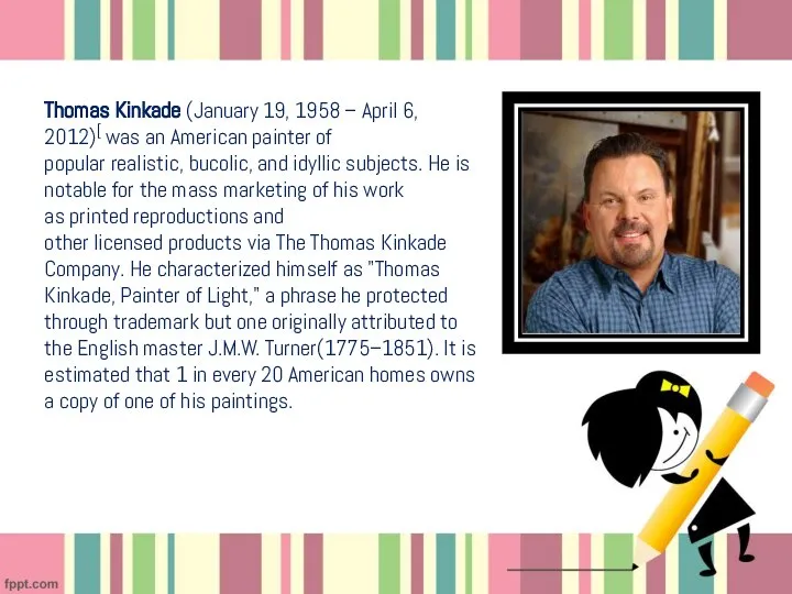 Thomas Kinkade (January 19, 1958 – April 6, 2012)[ was an