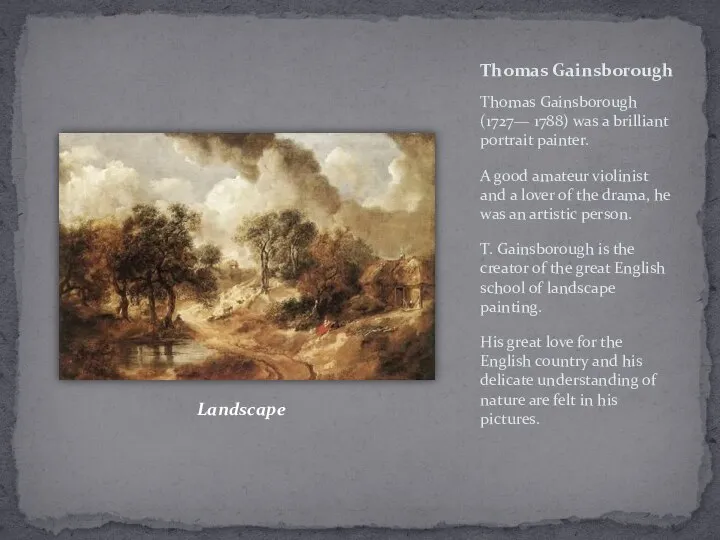 Thomas Gainsborough Thomas Gainsborough (1727— 1788) was a brilliant portrait painter.