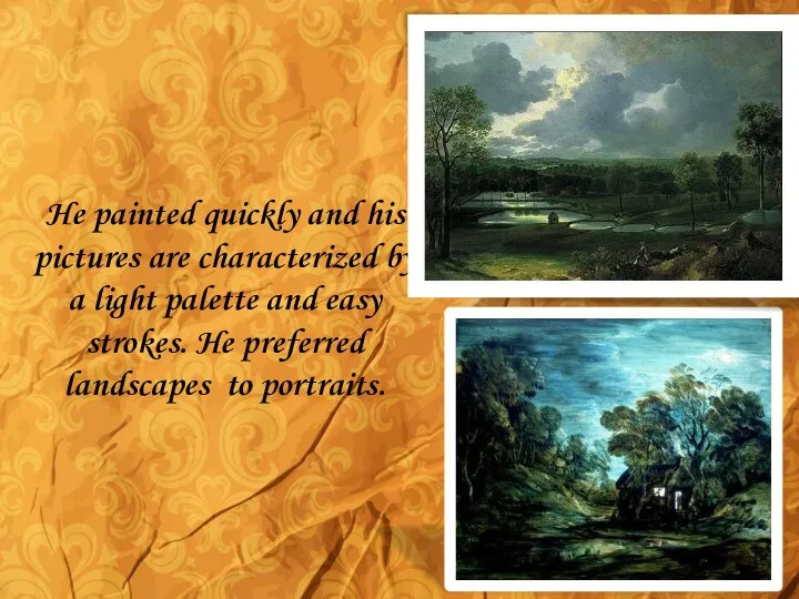 He painted quickly and his pictures are characterized by a light