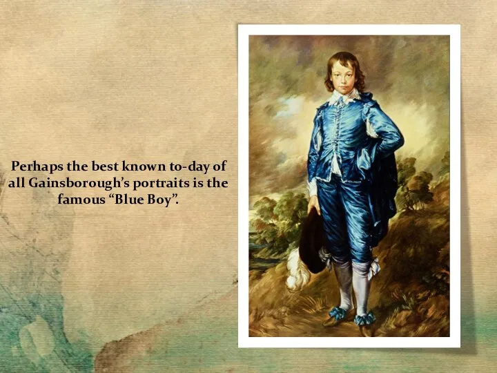 Perhaps the best known to-day of all Gainsborough’s portraits is the famous “Blue Boy”.