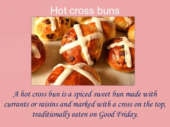 Hot cross buns A hot cross bun is a spiced sweet