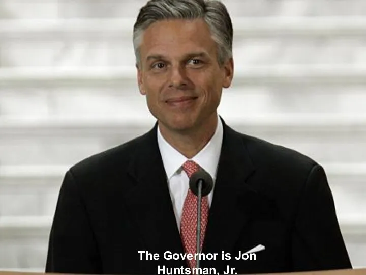 The Governor is Jon Huntsman, Jr.