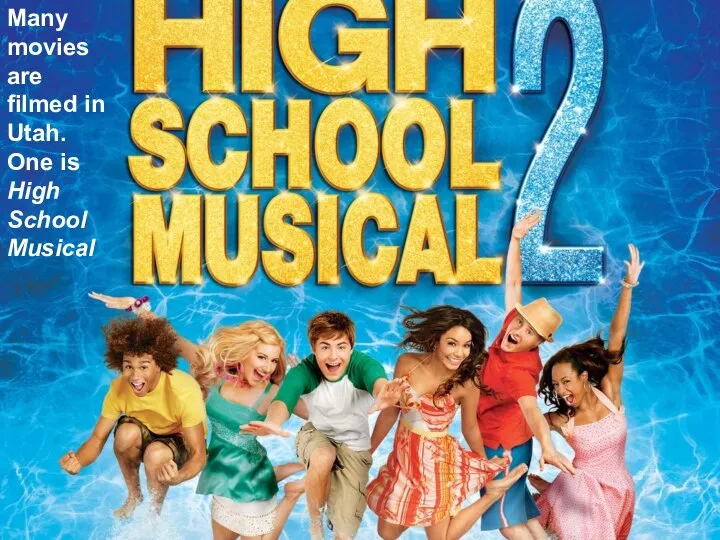 Many movies are filmed in Utah. One is High School Musical