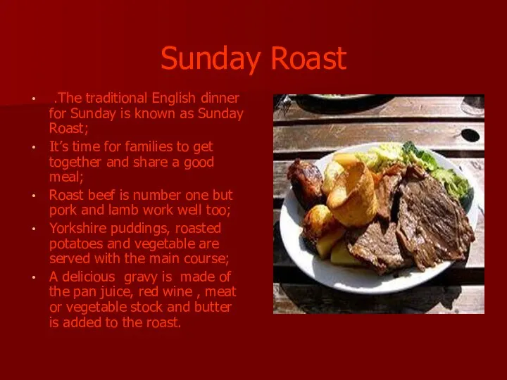 Sunday Roast .The traditional English dinner for Sunday is known as