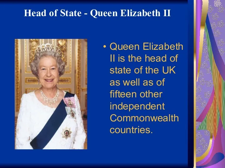 Head of State - Queen Elizabeth II Queen Elizabeth II is