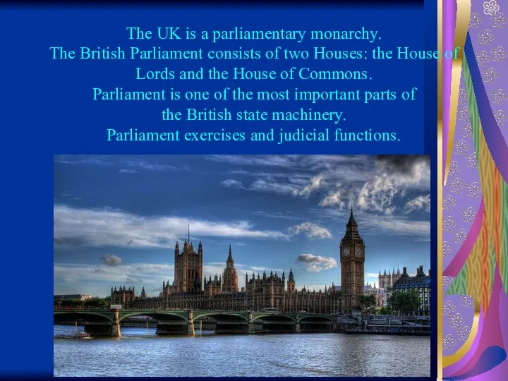 The UK is a parliamentary monarchy. The British Parliament consists of