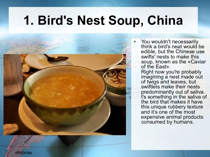 1. Bird's Nest Soup, China You wouldn't necessarily think a bird's