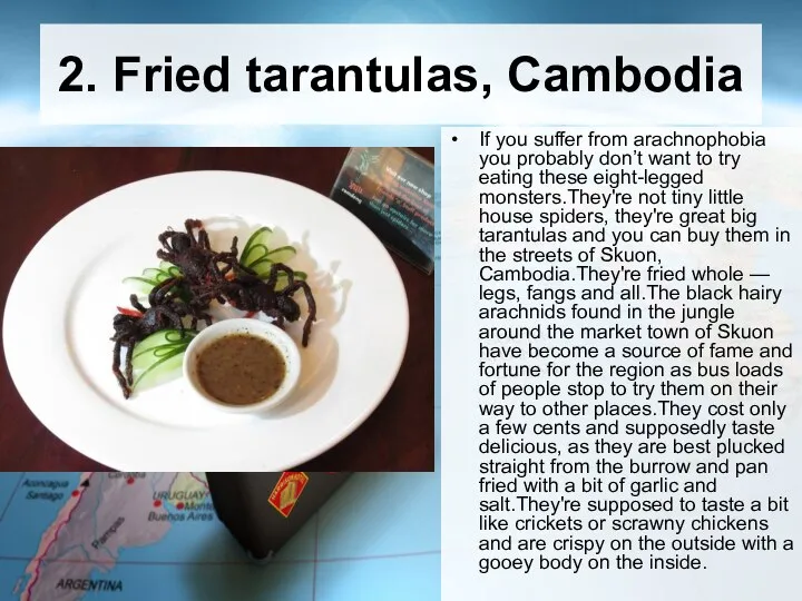 2. Fried tarantulas, Cambodia If you suffer from arachnophobia you probably
