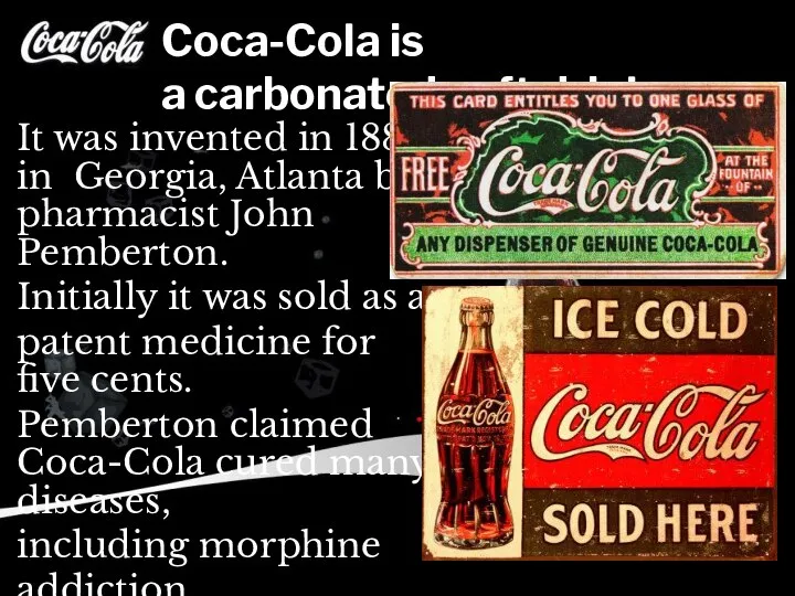 Coca-Cola is a carbonated soft drink. It was invented in 1886