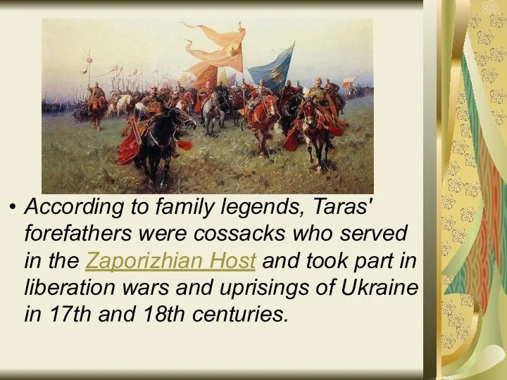 According to family legends, Taras' forefathers were cossacks who served in