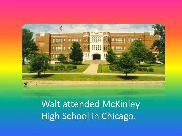 Walt attended McKinley High School in Chicago.