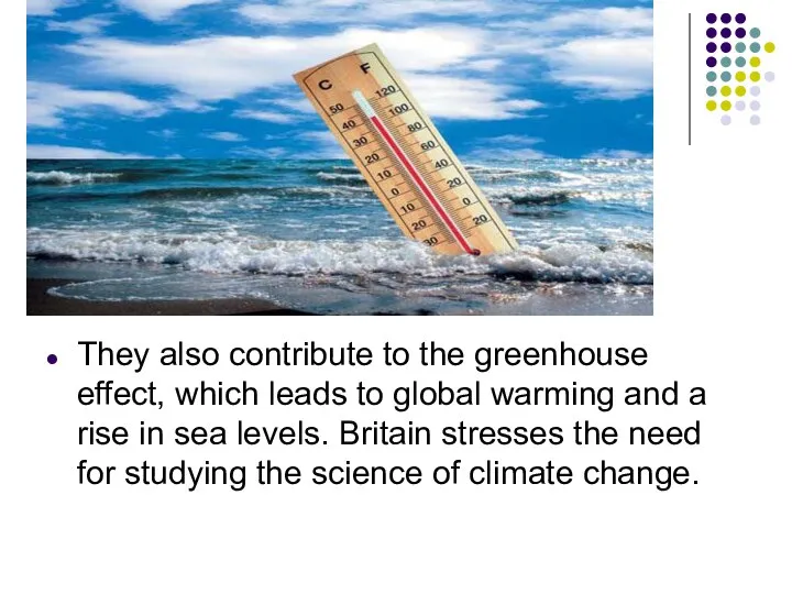 They also contribute to the greenhouse effect, which leads to global