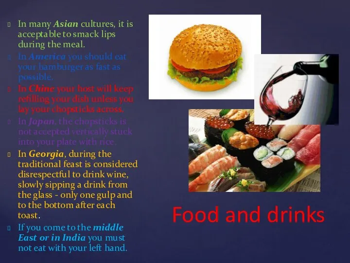 Food and drinks In many Asian cultures, it is acceptable to