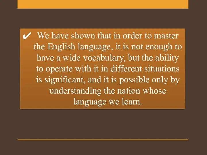 We have shown that in order to master the English language,