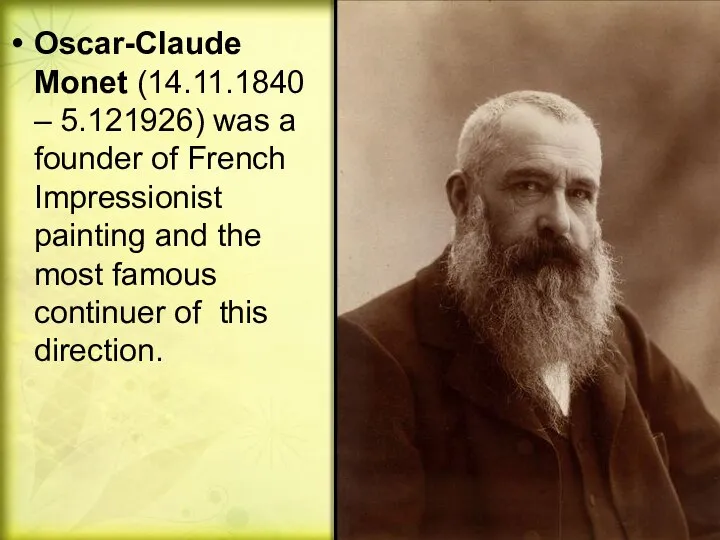 Oscar-Claude Monet (14.11.1840 – 5.121926) was a founder of French Impressionist