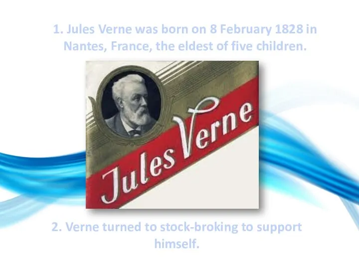 1. Jules Verne was born on 8 February 1828 in Nantes,