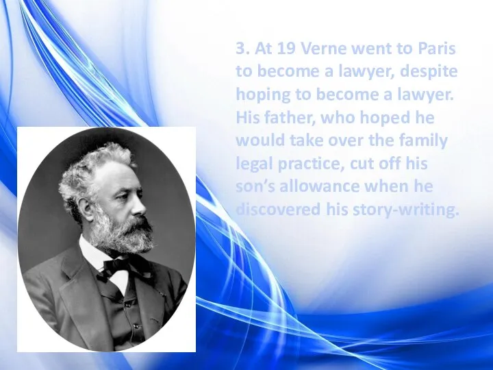 3. At 19 Verne went to Paris to become a lawyer,