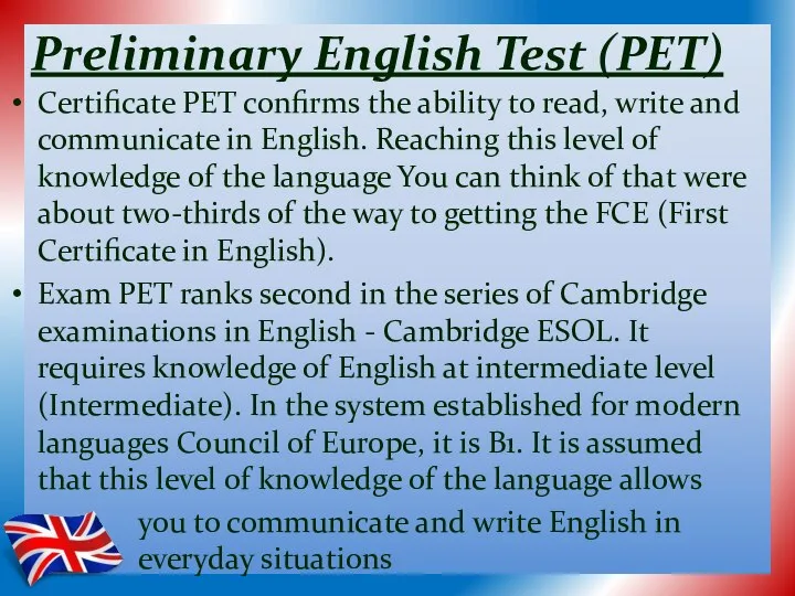 Preliminary English Test (PET) Certificate PET confirms the ability to read,