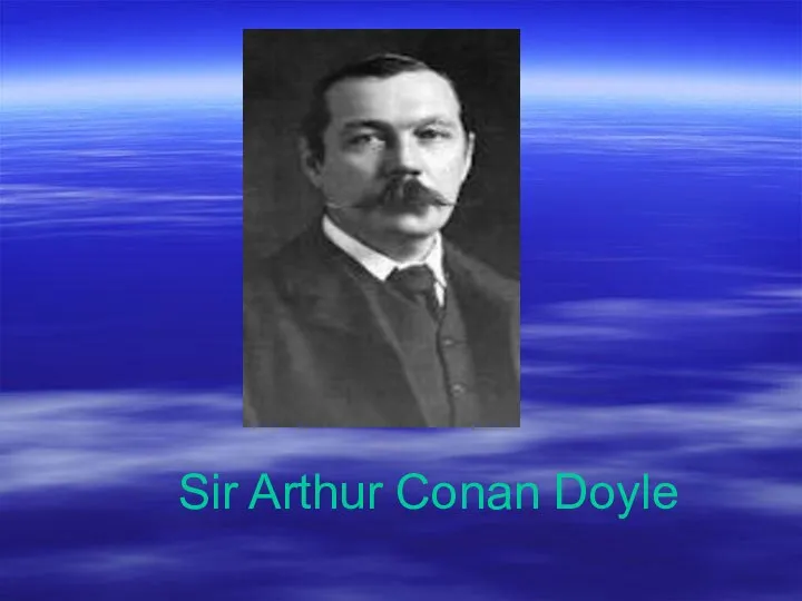 Sir Arthur Conan Doyle