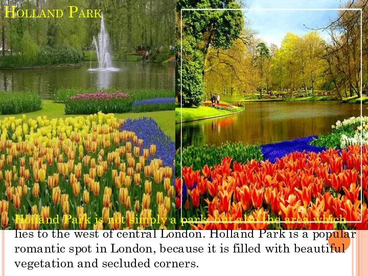 Holland Park Holland Park is not simply a park, but also