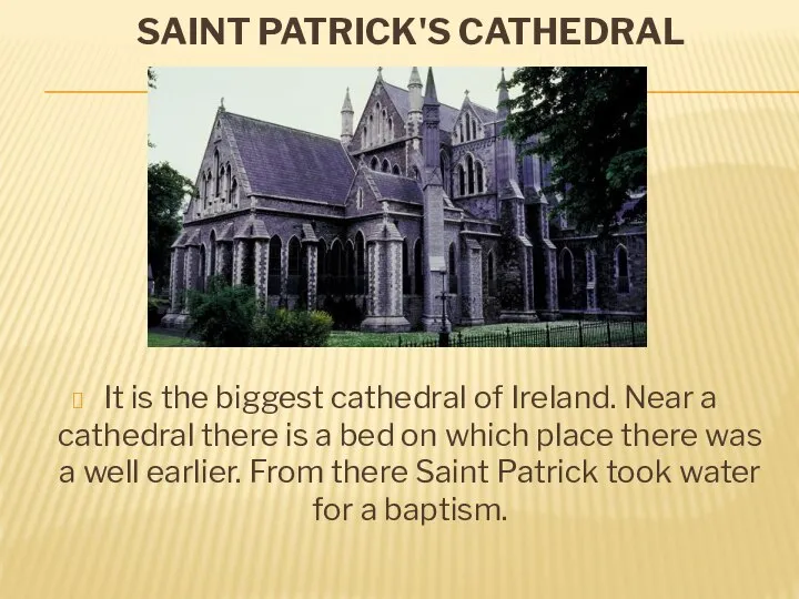 Saint Patrick's cathedral It is the biggest cathedral of Ireland. Near