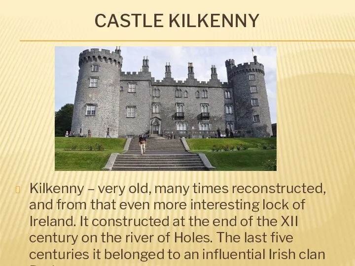 Castle Kilkenny Kilkenny – very old, many times reconstructed, and from