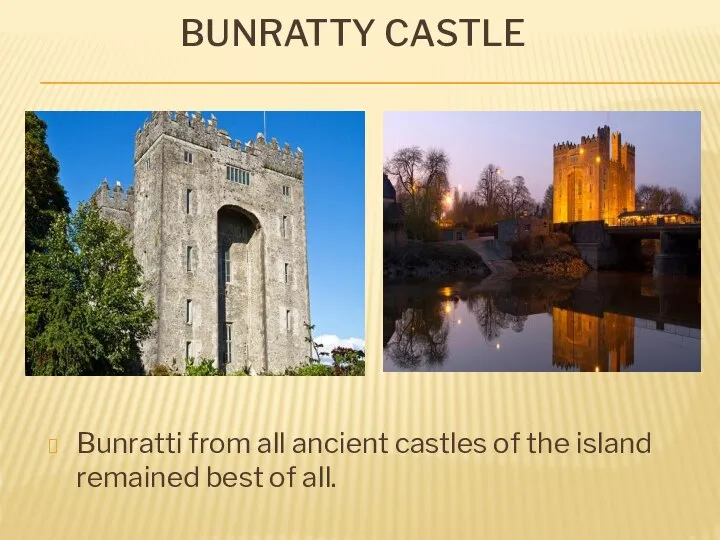 Bunratty Castle Bunratti from all ancient castles of the island remained best of all.