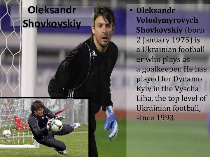 Oleksandr Shovkovskiy Oleksandr Volodymyrovych Shovkovskiy (born 2 January 1975) is a