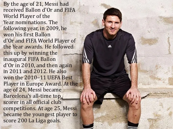 By the age of 21, Messi had received Ballon d'Or and