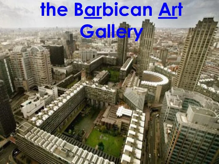 the Barbican Art Gallery