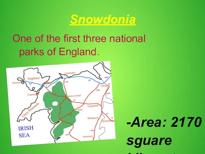 Snowdonia -Area: 2170 sguare kilometres -North of Wales -Founded in 1951