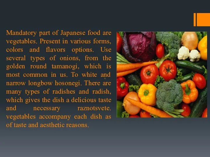 Mandatory part of Japanese food are vegetables. Present in various forms,