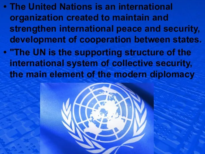 The United Nations is an international organization created to maintain and