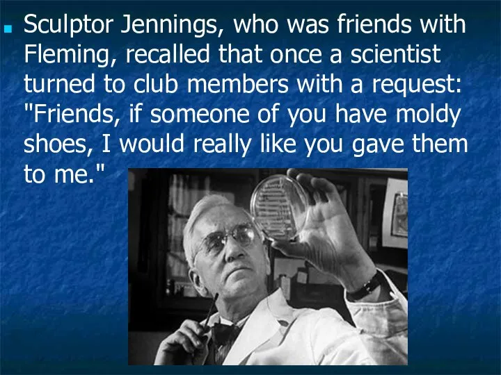 Sculptor Jennings, who was friends with Fleming, recalled that once a