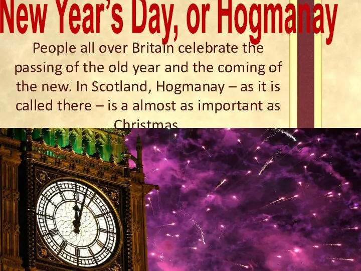 New Year’s Day, or Hogmanay People all over Britain celebrate the