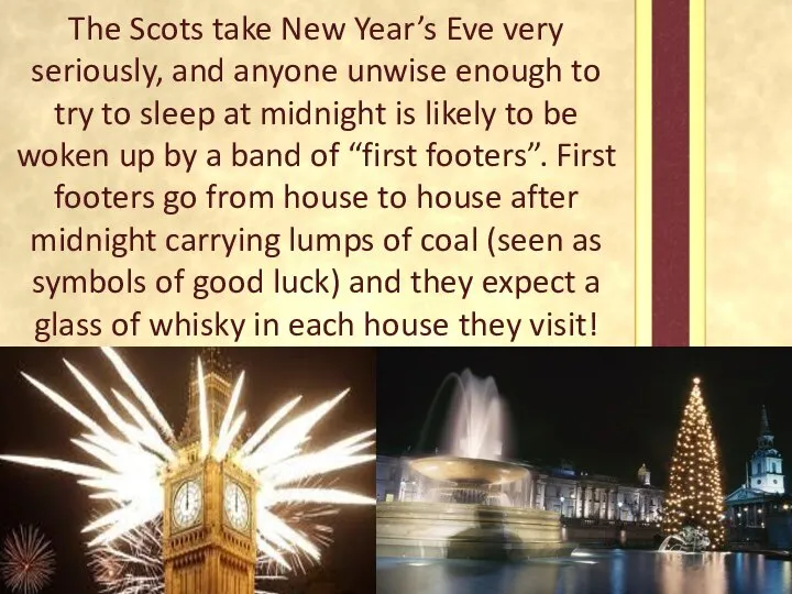 The Scots take New Year’s Eve very seriously, and anyone unwise