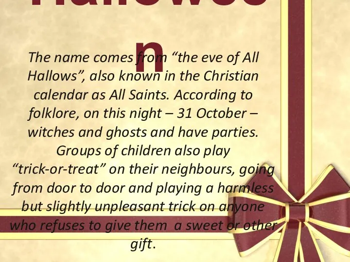 Halloween The name comes from “the eve of All Hallows”, also