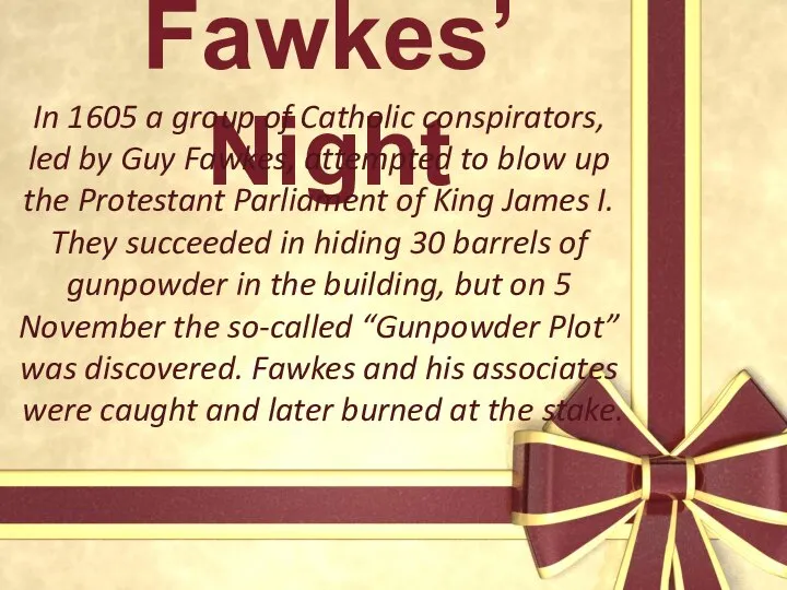 Guy Fawkes’ Night In 1605 a group of Catholic conspirators, led