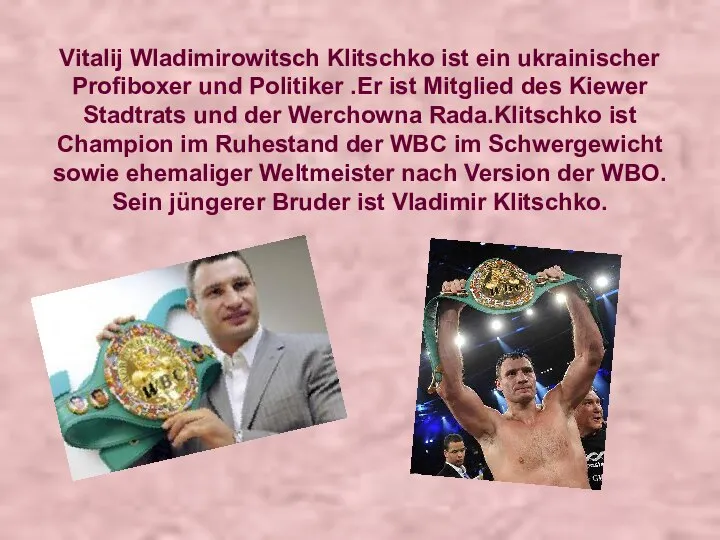 Vitalij Wladimirowitsch Klitschko ist ein ukrainischer Profiboxer und Politiker .Er ist