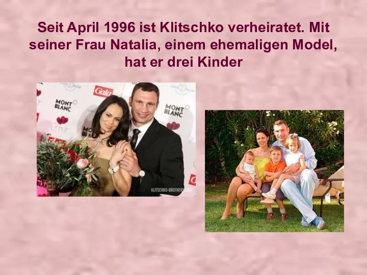 Seit April 1996 ist Klitschko verheiratet. Mit seiner Frau Natalia, einem