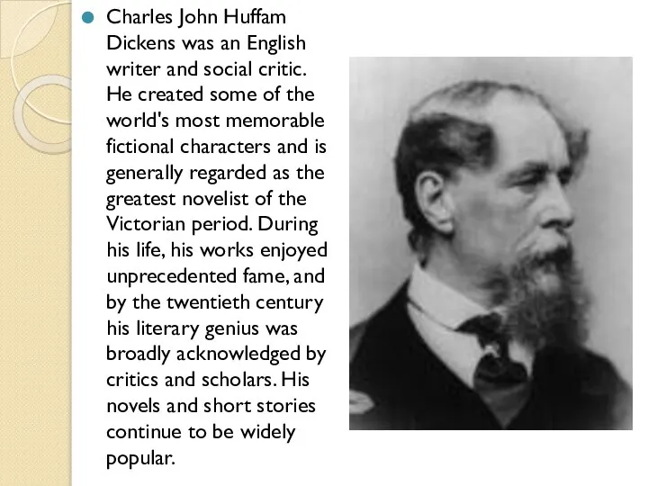 Charles John Huffam Dickens was an English writer and social critic.