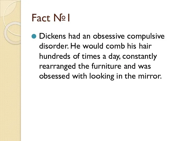 Fact №1 Dickens had an obsessive compulsive disorder. He would comb