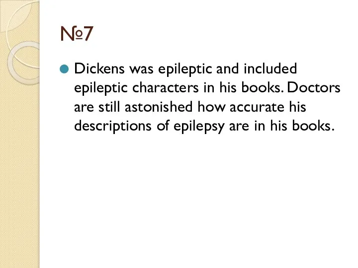 №7 Dickens was epileptic and included epileptic characters in his books.