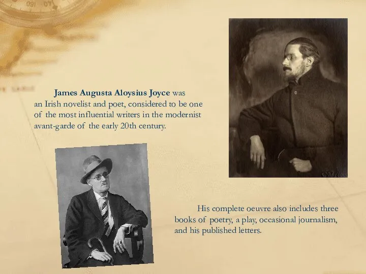 James Augusta Aloysius Joyce was an Irish novelist and poet, considered