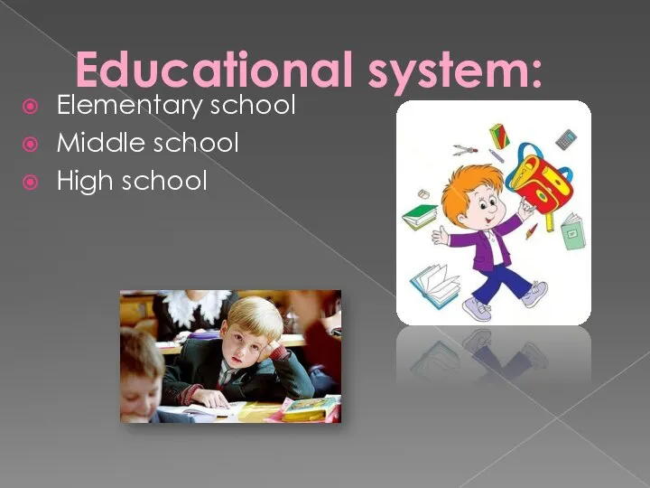 Educational system: Еlementary school Мiddle school Нigh school