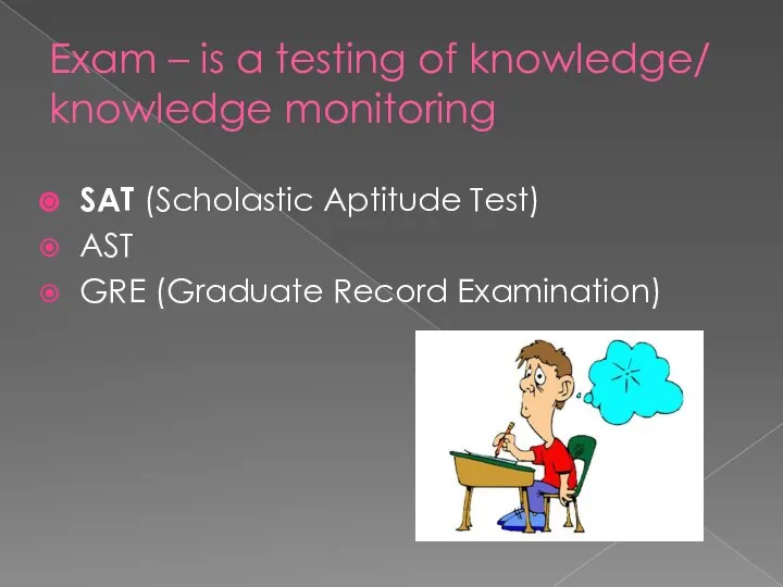Exam – is a testing of knowledge/ knowledge monitoring SAT (Scholastic