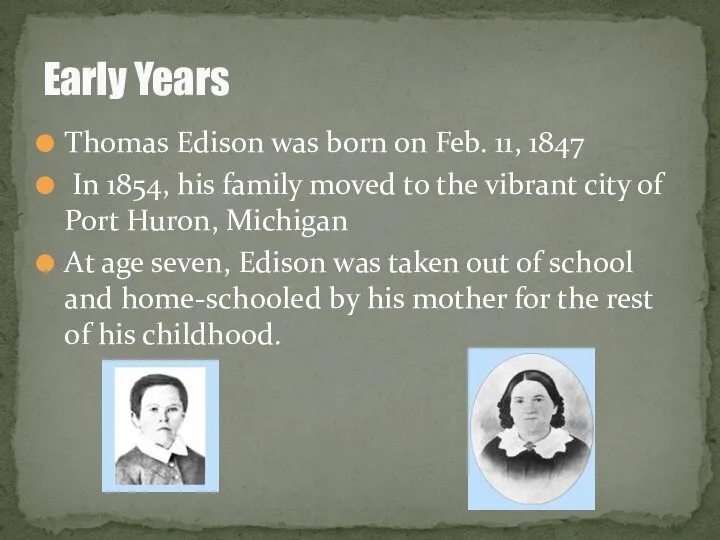 Thomas Edison was born on Feb. 11, 1847 In 1854, his